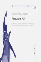 Proust's Art: Painting, Sculpture and Writing in a LA Recherche Du Temps Perdu (Modern French Identities Series, Volume 10) 3906766179 Book Cover