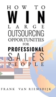 How to Win Large Outsourcing Opportunities for Professional Sales People 1788482700 Book Cover