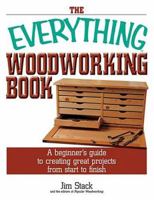 The Everything Woodworking Book: A Beginner's Guide To Creating Great Projects From Start To Finish (Everything: Sports and Hobbies) 1593371233 Book Cover