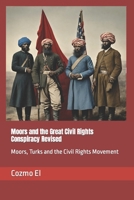 Moors and the Great Civil Rights Conspiracy Revised: Moors, Turks and the Civil Rights Movement B0CL7V17TN Book Cover