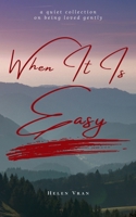 When It Is Easy: A Quiet Collection on Being Loved Gently B0FF23G8V4 Book Cover
