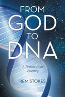 From God to DNA: A Provocative Journey 1489702261 Book Cover