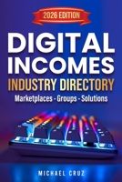 Digital Incomes Industry Directory: Marketplaces - Groups - Solutions B0FPX9M1V8 Book Cover