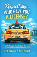 Respectfully… Who Gave You a License? B0GSFKDH59 Book Cover