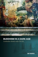 Buddhism in a Dark Age: Cambodian Monks Under Pol Pot 0824835611 Book Cover