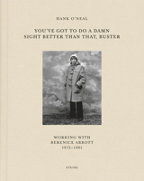 You've Got to Do a Damn Sight Better Than That, Buster: Working with Berenice Abbott 1972-1991 3958297013 Book Cover