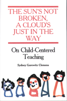 The Sun's Not Broken, a Cloud's Just in the Way: On Child-Centered Teaching 0876591098 Book Cover