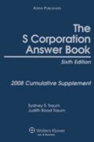 The S Corporation Answer Book: 2008 Cumulative Supplement 0735574677 Book Cover