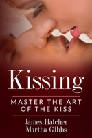 Kissing: Master the Art of the Kiss 1721859276 Book Cover