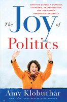The Joy of Politics: Surviving Cancer, a Campaign, a Pandemic, an Insurrection, and Life’s Other Unexpected Curveballs 1517920302 Book Cover