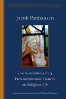 Jacob Panhausen: Two Sixteenth-Century Premonstratensian Treatises on Religious Life 0879072903 Book Cover
