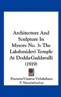 Architecture And Sculpture In Mysore No. 3: The Lakshmidevi Temple At Dodda-Gaddavalli 0548761396 Book Cover