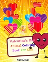 Valentine's day Animal Coloring Book For Kids: A Fun Valentines Book For Kids with Lots Of coloring pages with Animal theme and many Hearts B08VF9P33R Book Cover