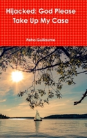Hijacked: God Please Take Up My Case 0359356443 Book Cover