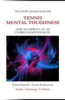 Tennis Mental Toughness: How to Improve at an Unprecedented Rate 1542419557 Book Cover