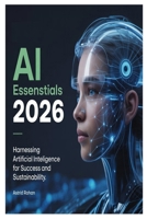 AI Essentials 2026: Harnessing Artificial Intelligence for Success and Sustainability B0FP93RSSL Book Cover