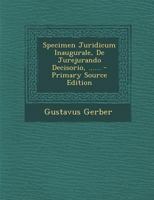 Specimen Juridicum Inaugurale, de Jurejurando Decisorio, ...... - Primary Source Edition B0CM6W2DJP Book Cover