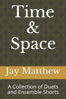 Time & Space: A Collection of Monologues, Duets and Ensemble Shorts 1536800171 Book Cover