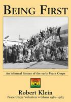 Being First: An Informal History of the Early Peace Corps 1604944579 Book Cover