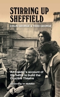 Stirring Up Sheffield: An Insider's Account of the Battle to Build the Crucible Theatre 1838403620 Book Cover