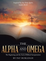 The Alpha and Omega: The Beginning and the End of Biblical Interpretation 1664207694 Book Cover