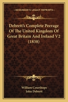 Debrett's Complete Peerage of the United Kingdom of Great Britain and Ireland V2 1167246063 Book Cover