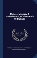 Notices, Manorial & Ecclesiastical, Of The Parish Of Nuffield 1022324918 Book Cover