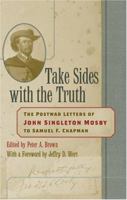 Take Sides With the Truth: The Postwar Letters of John Singleton Mosby to Samuel F. Chapman 0813124271 Book Cover