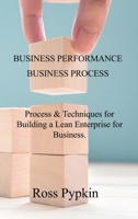 BUSINESS PERFORMANCE and BUSINESS PROCESS: Process and Techniques for Building a Lean Enterprise for Business. 1803032235 Book Cover