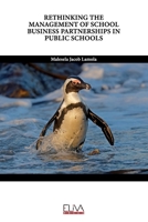 RETHINKING THE MANAGEMENT OF SCHOOL BUSINESS PARTNERSHIPS IN PUBLIC SCHOOLS 9994983229 Book Cover