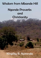 Wisdom from Mbande Hill: Ngonde Proverbs and Christian Morality in Malawi 9996080323 Book Cover