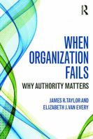 When Organization Fails: Why Authority Matters 0415741661 Book Cover