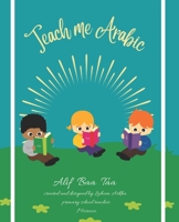teach me arabic alif baa taa: arabic book for kids , learning arabic alphabets ,reading letters ,words and practice writing .Picture Book with English Translations and workbook practice . B08B7BKQY1 Book Cover