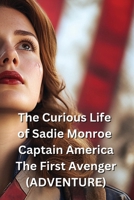 The Curious Life of Sadie Monroe Captain America The First Avenger (ADVENTURE) B0DQ9PZ11L Book Cover