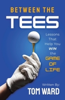Between the Tees: Lessons That Help You WIN the GAME OF LIFE B0HFRMXMMP Book Cover