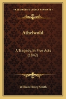 Athelwold: A Tragedy, In Five Acts 1165898411 Book Cover