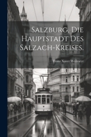Salzburg, Die Hauptstadt Des Salzach-Kreises. 1021891614 Book Cover