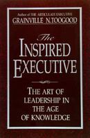 The Inspired Executive: The Art of Leadership in the Age of Knowledge 0786704012 Book Cover