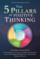 The 5 Pillars of Positive Thinking - Master Your Mind: Proven Strategies to Cultivate Joy, Confidence, and Inner Peace. Control Your Thoughts and Unleash Your True Potential for Happiness and Success 1957667567 Book Cover