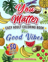 You Matter: Easy Adult Coloring Book for Good Vibes (A Simple Large Print Coloring Book for Seniors and Beginners with Inspirational Quotes ) B08KH3VJRC Book Cover