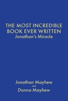The Most Incredible Book Ever Written: Jonathan's Miracle B0F5JSXL56 Book Cover