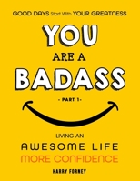 Good Days Start With Your Greatness - You Are a Badass: Living an Awesome Life - More confidence B08NDVJ1DF Book Cover