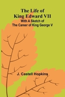 The Life of King Edward VII; With a sketch of the career of King George V 9373054430 Book Cover