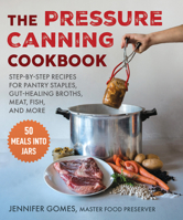 Pressure Canning Cookbook: Step-by-Step Recipes for Pantry Staples, Gut-Healing Broths, Meat, Fish, and More 1510776257 Book Cover