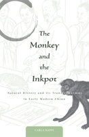 The Monkey and the Inkpot: Natural History and Its Transformations in Early Modern China 0674035291 Book Cover