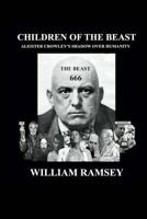 Children of the Beast: Aleister Crowley's Shadow Over Humanity. 1492169005 Book Cover