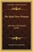 The Ideal New Woman: After Real Old Models 1166305163 Book Cover