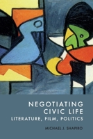 Negotiating Civic Life: Literature, Film, Politics 1399545779 Book Cover