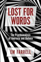 Lost for Words: The Psychoanalysis of Anorexia and Bulimia 1892746565 Book Cover