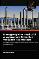 Transgresywne męskości w wybranych filmach o mieczach i sandałach: Queer Resistance to Hetero-Normativity w klasycznym eposie filmowym 6203309133 Book Cover